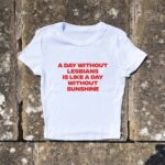 A Day Without Lesbians Y2K Baby Tee - 3D Puff Graphic Shirt