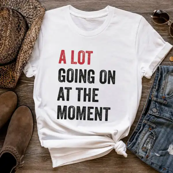 A Lot Going On At The Moment Shirt – Soft Concert Fan Tee