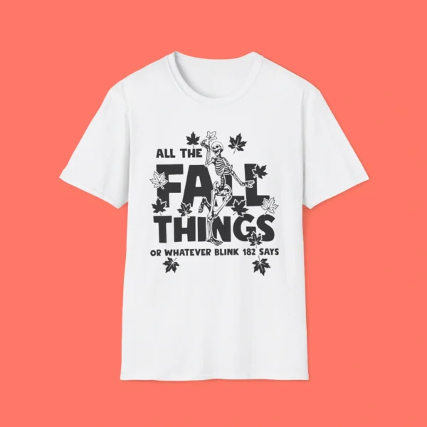 All Fall Things Blink 182 Says Shirt – Fun Skeleton Autumn Tee