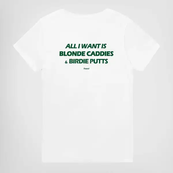 All I Want Is Blonde Caddies & Birdie Putts Tee – Unisex Cotton Shirt