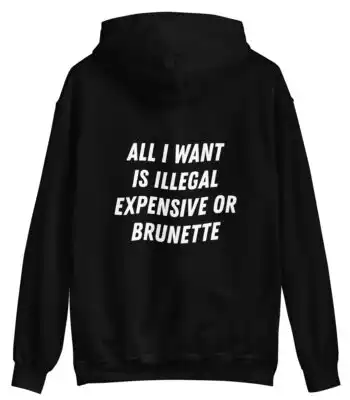 All I Want Is Illegal Brunette Hoodie – Cozy Unisex Fleece Top