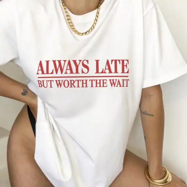 Always Late Tshirt – Funny Women’s Graphic Tee for Everyday Wear