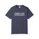 Always Late Tshirt – Funny Women’s Graphic Tee for Everyday Wear