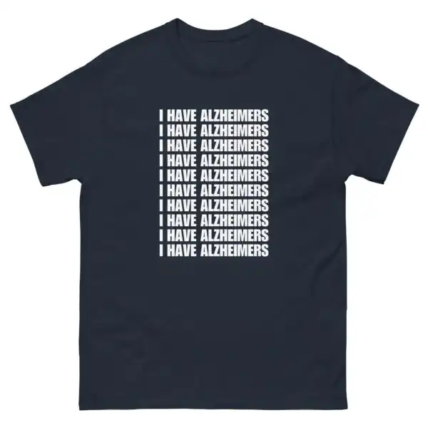 Alzheimers T-Shirt – Funny Slogan Tee for All-Day Comfort