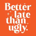 Better Late Than Ugly T-Shirt – Humorous Cotton Graphic Tee