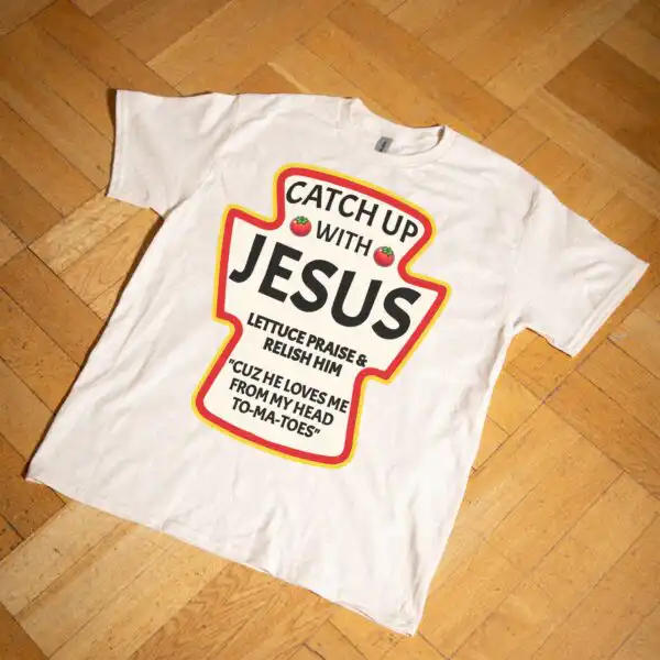Catch Up With Jesus Ketchup T-Shirt – Funny Christian Tee