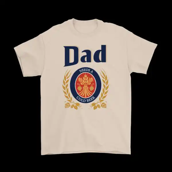 Dad Needs A Cold Beer Shirt – Fun Cotton Graphic Tee for Dads