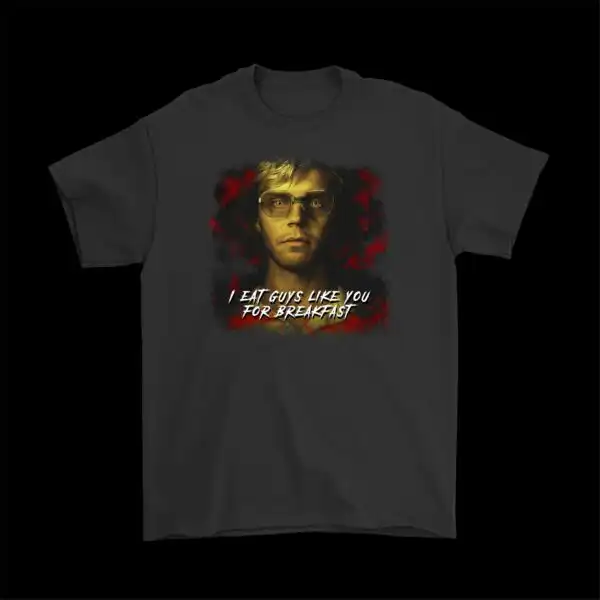 Dahmer I Eat Men Like You T-Shirt – Fun Cotton Graphic Tee