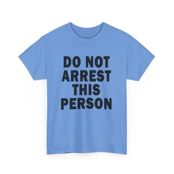 Do Not Arrest This Person T-Shirt – Funny Unisex Cotton Tee