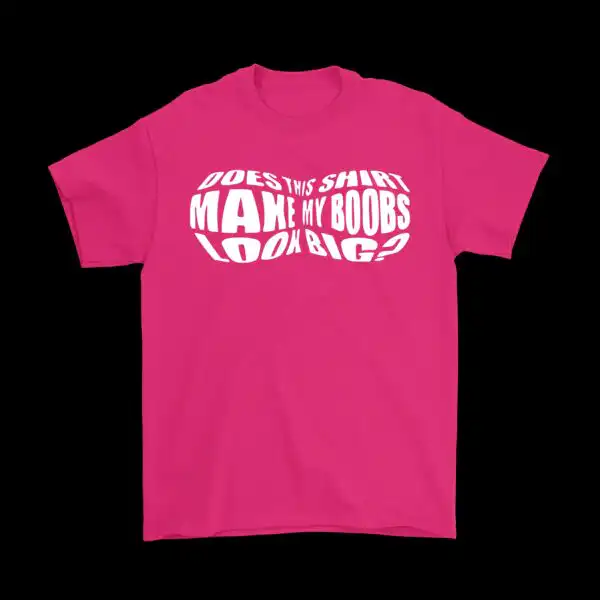 Does This Shirt Make My Boobs Look Big? Cotton Graphic Tee