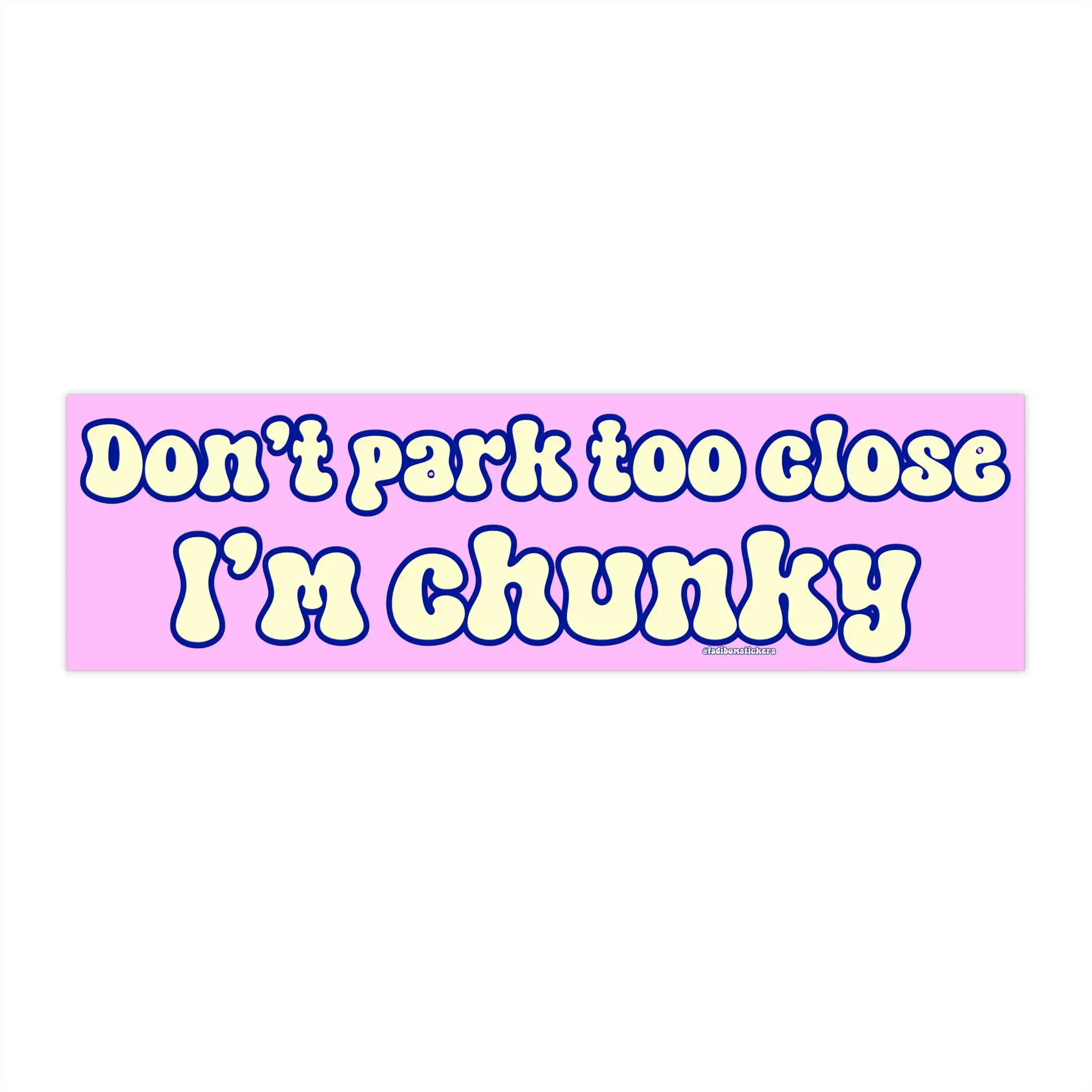 Don't Park Too Close I'm Chunky Bumper Sticker & Magnet - Funny Vinyl Decor Don't Park Too Close I'm Chunky Bumper Sticker & Magnet - Funny Vinyl Decor