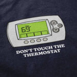 Don't Touch The Thermostat T Shirt – Soft Cotton Casual Tee