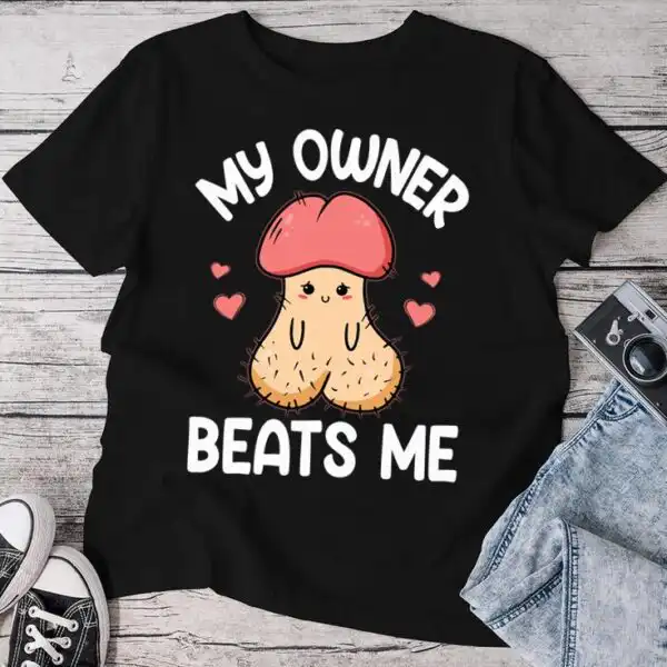 Embarrassing Adult Humor My Owner Beats Me Shirt – Funny Cotton Tee
