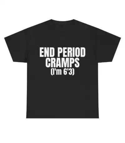 End Period Cramps Shirt – Funny Cotton Tee for Easy Comfort