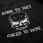 Forced To Wipe T Shirt – Soft Comfy Cotton Graphic Tee