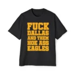 Fuck Dallas and Them Hoe Ass Eagles Tee – Bold Fan Statement Shirt