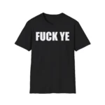 Fuck Ye Shirt – Unapologetic Anti-Hate Graphic Tee