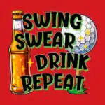 Funny Golfing & Drinking Tee – Swing Swear Repeat Design