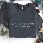 Funny Sarcastic Sister Tee – My Brother Talks Shit About You