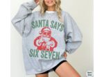 Funny Six Seven Sweatshirt – Santa Says 6 7 Christmas Crewneck