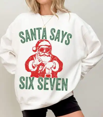 Funny Six Seven Sweatshirt – Santa Says 6 7 Christmas Crewneck