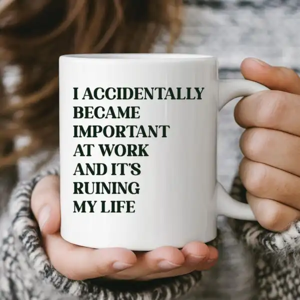 Funny Work Mug: I Accidentally Became Important – Office Gift