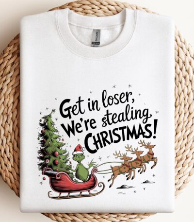 Get in Loser We're Stealing Christmas Sweatshirt – Funny Holiday Crewneck
