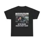 Get In The Car We're Driving Change Again Shirt – Bold Statement Tee