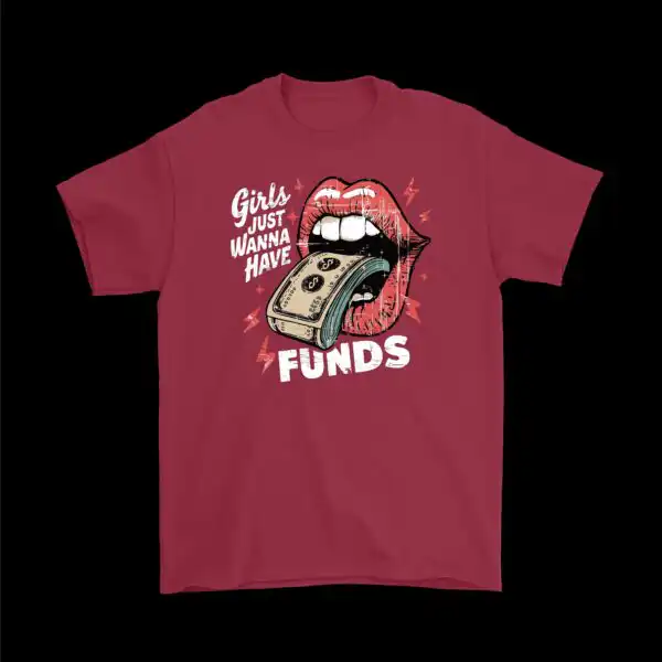 Girs Just Wanna Have Funds T-Shirt – Fun Cotton Graphic Tee