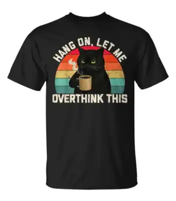 Hang On Let Me Overthink This Black Cat Coffee Tee – Fun Graphic Shirt