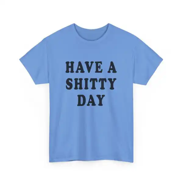 Have a Shitty Day T-Shirt – Funny Vintage Inspired Unisex Tee