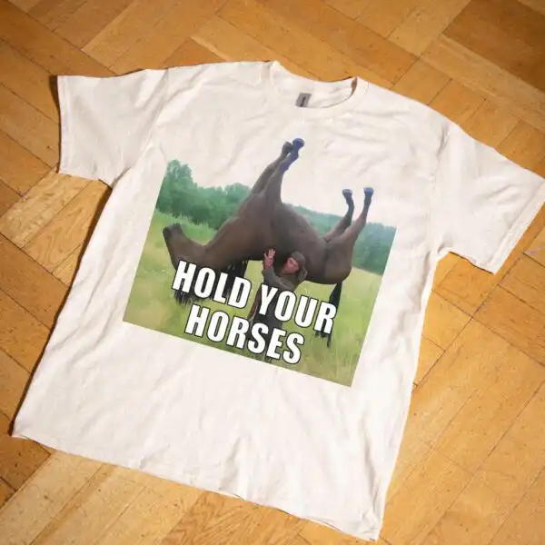 Hold Your Horses Funny Shirt – Ironic Unisex Humor Tee
