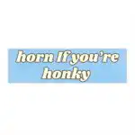 Horn if You're Honky Bumper Sticker – Funny Vinyl Car Magnet
