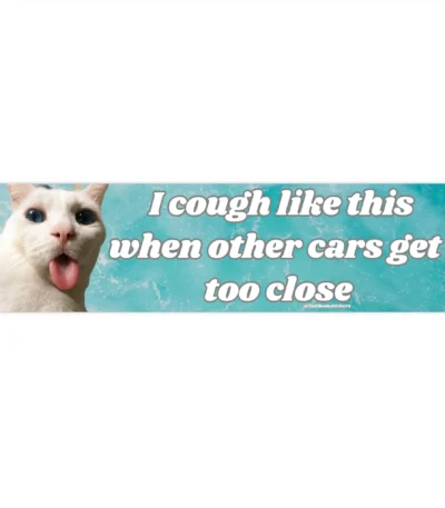 I cough like this when cars get too close | Waterproof Sticker