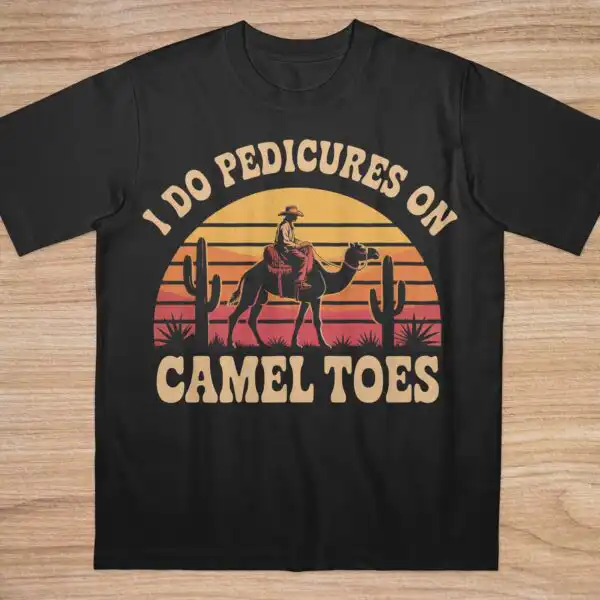 I Do Pedicures on Camel Toes T-Shirt – Vintage Meme Humor Tee