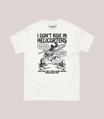 I Don't Ride In Helicopters Shirt – Classic Fit Cotton Tee