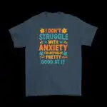 I Don't Struggle With Anxiety T-Shirt – Soft Cotton Graphic Tee