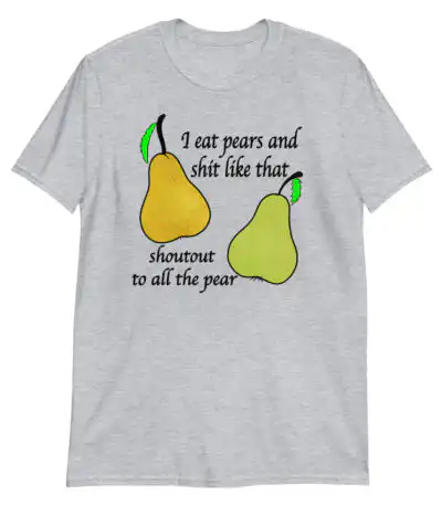 I Eat Pears Slim Fit Tee – Soft 100% Cotton Graphic Shirt