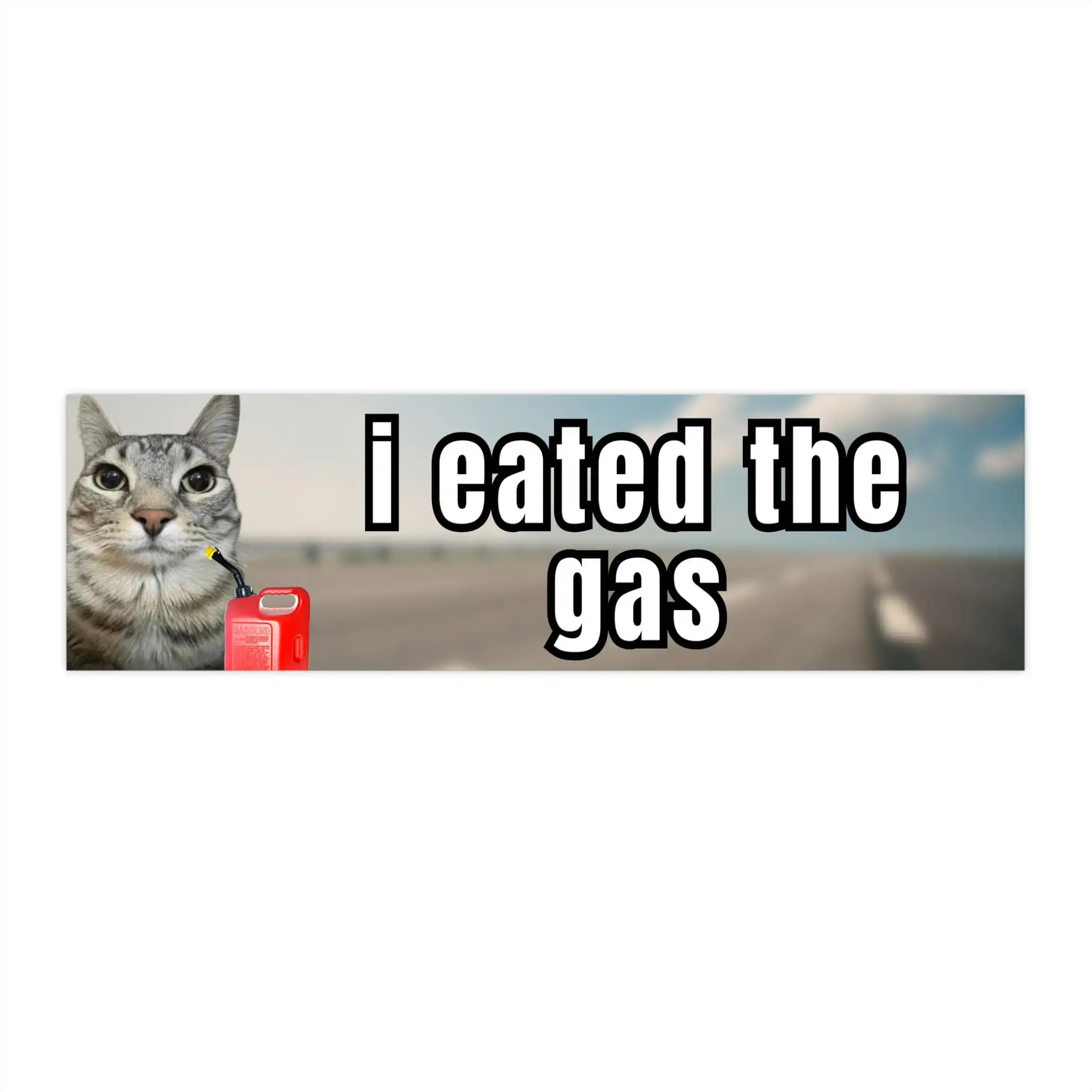 I eated the gas bumper sticker – funny meme for cars & more I eated the gas bumper sticker – funny meme for cars & more