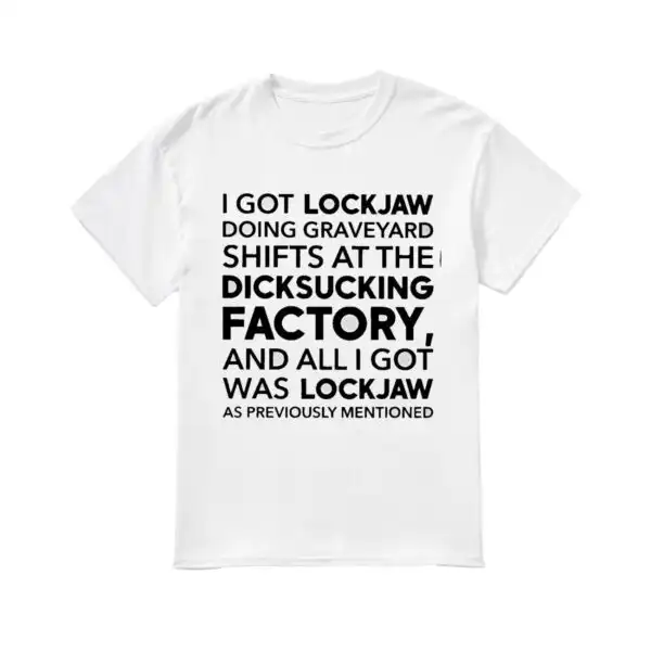 I got lockjaw doing graveyard shifts shirt – Funny Unisex Tee
