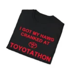 I Got My Hawg Cranked At Toyotathon Shirt – Funny Auto Enthusiast Tee