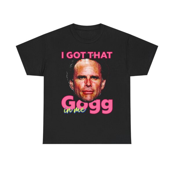 I Got That Gogg In Me Tee – Fun Unisex Graphic Shirt