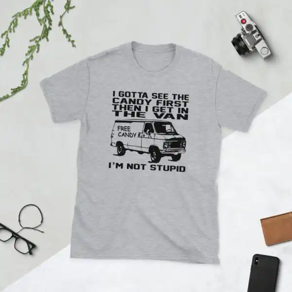 I gotta see the candy first t-shirt – funny unisex cotton tee