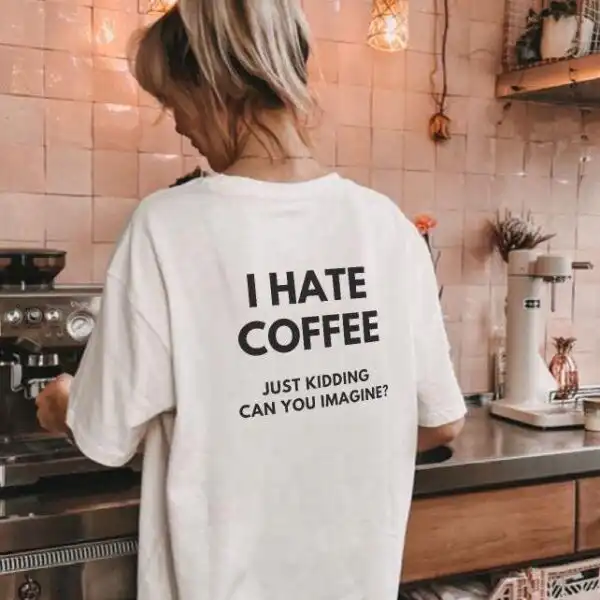 I Hate Coffee Just Kidding Tee – Funny Unisex Caffeine Shirt
