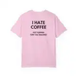 I Hate Coffee Just Kidding Tee – Funny Unisex Coffee Lover Shirt