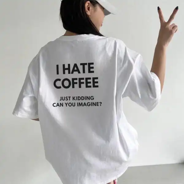 I Hate Coffee Just Kidding Tee – Funny Unisex Coffee Lover Shirt