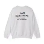 I Hate Margaritas Just Kidding Sweatshirt – Funny Oversized Gift