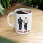 I have a Dream Anti Trump Coffee Mug – Humorous Progressive Gift
