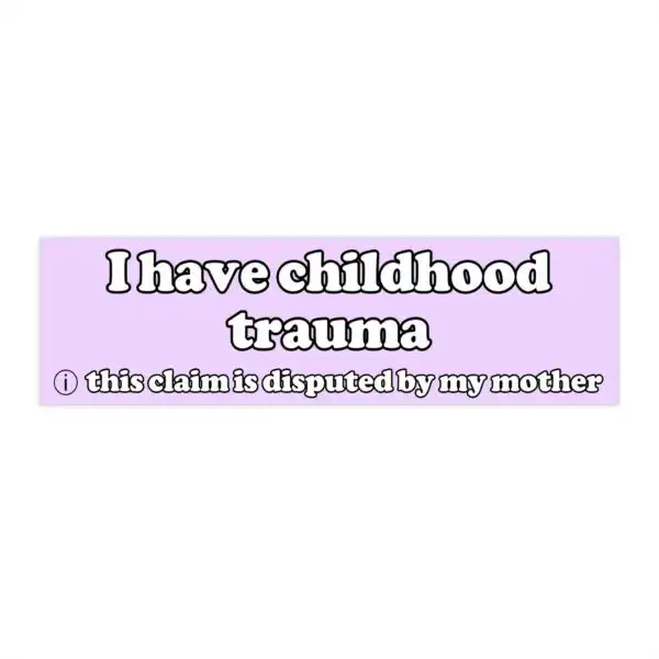 I Have Childhood Trauma Bumper Sticker & Magnet – Funny Vinyl Design