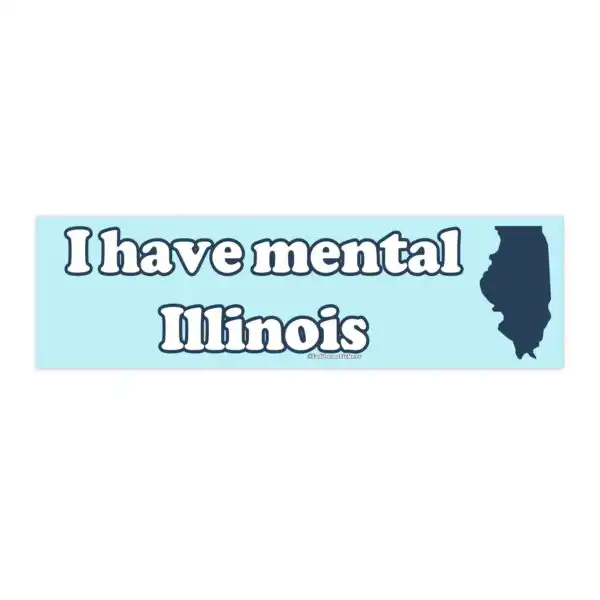 I Have Mental Illinois Bumper Sticker & Magnet – Funny Vinyl Decal